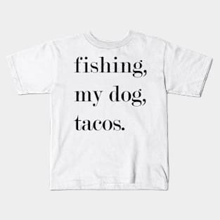 Fishing, My Dog, Tacos. Kids T-Shirt